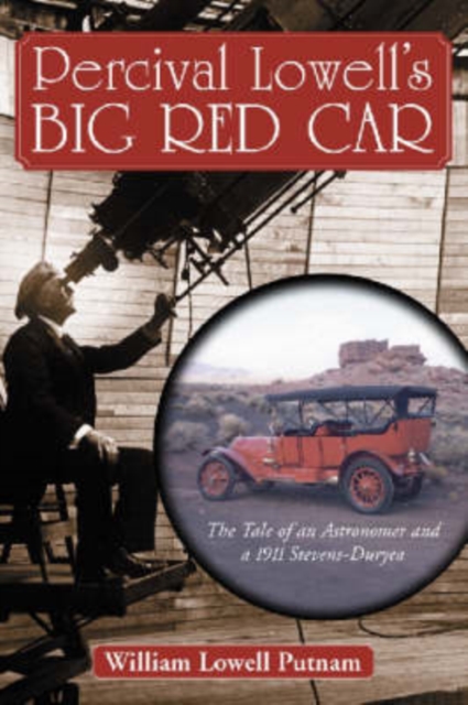 Percival Lowell's Big Red Car : The Tale of an Astronomer and a 1911 Stevens-Duryea, Paperback / softback Book