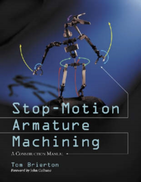 Stop-motion Armature Machining : A Heavily Illustrated Construction Manual, Paperback / softback Book