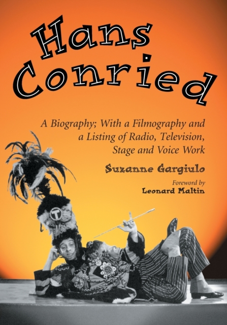 Hans Conried : A Biography; With a Filmography and a Listing of Radio, Television, Stage and Voice Work, Paperback / softback Book