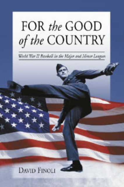 For the Good of the Country : World War II Baseball in the Major and Minor Leagues, Paperback / softback Book