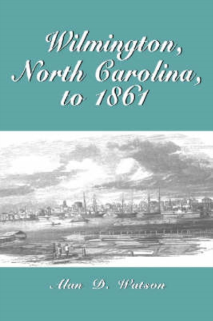 Wilmington, North Carolina, to 1861, Paperback / softback Book