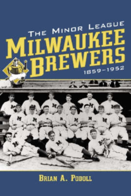 The Minor League Milwaukee Brewers, 1859-1952, Paperback / softback Book