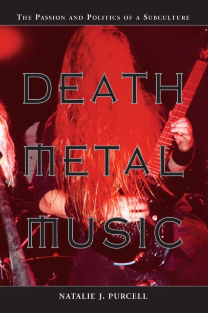 Death Metal Music : The Passion and Politics of a Subculture, Paperback / softback Book