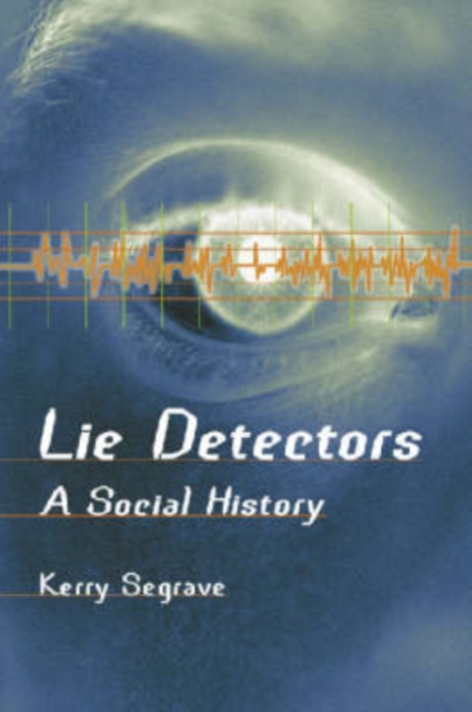 Lie Detectors : A Social History, Paperback / softback Book