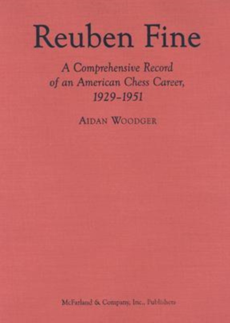 Reuben Fine : A Comprehensive Record of an American Chess Career, 1929-1951, Hardback Book