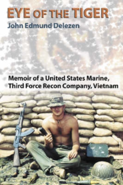 Eye of the Tiger : Memoir of a United States Marine, Third Force Recon Company, Vietnam, Paperback / softback Book