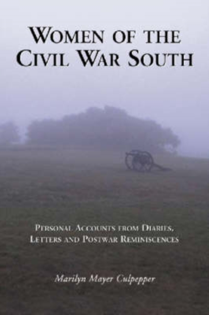 Women of the Civil War South : Personal Accounts from Diaries, Letters and Postwar Reminiscences, Paperback / softback Book