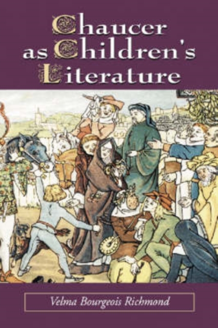 Chaucer as Children's Literature : Retellings from the Victorian and Edwardian Eras, Paperback / softback Book