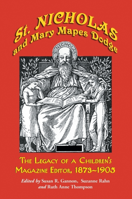 St. Nicholas and Mary Mapes Dodge : The Legacy of a Children's Magazine Editor, 1873-1905, Paperback / softback Book