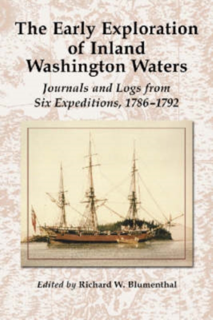 The Early Exploration of Inland Washington Waters : Journals and Logs from Six Expeditions, 1786-1792, Paperback / softback Book