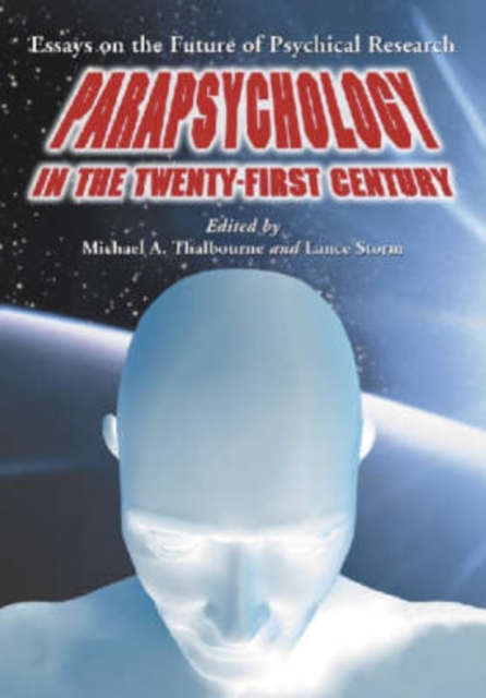 Parapsychology in the Twenty-First Century : Essays on the Future of Psychical Research, Paperback / softback Book