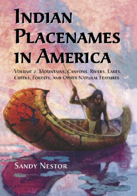 Indian Placenames in America : Mountains, Canyons, Rivers, Lakes, Creeks, Forests, and Other Natural Features v. 2 (Indian Placenames in America), Hardback Book