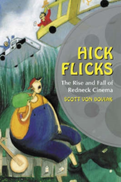 Hick Flicks : The Rise and Fall of Redneck Cinema, Paperback / softback Book