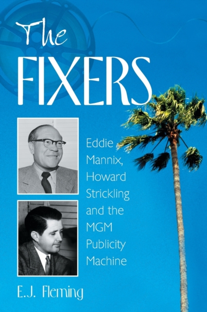 The Fixers : Eddie Mannix, Howard Strickling and the MGM Publicity Machine, Paperback / softback Book