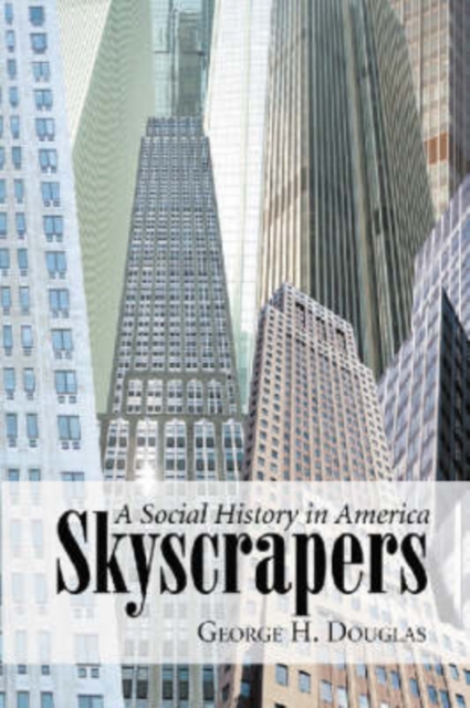 Skyscrapers : A Social History of the Very Tall Building in America, Paperback / softback Book