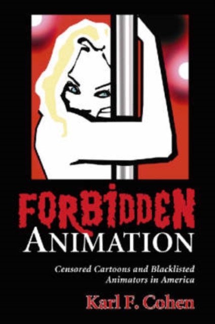Forbidden Animation : Censored Cartoons and Blacklisted Animators in America, Paperback / softback Book