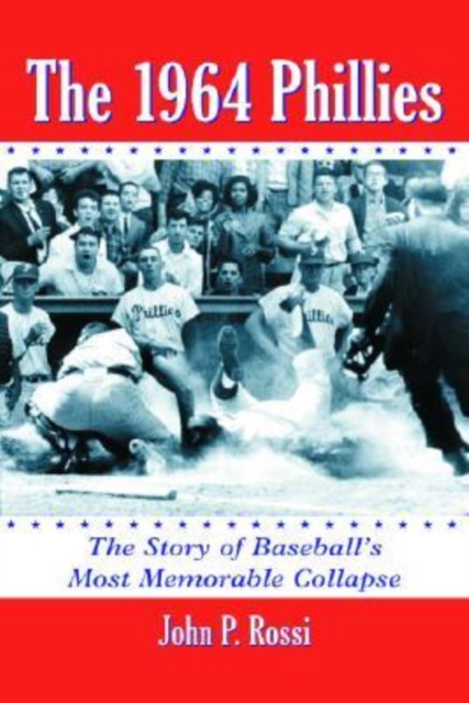 The 1964 Phillies : The Story of Baseball's Most Memorable Collapse, Paperback / softback Book