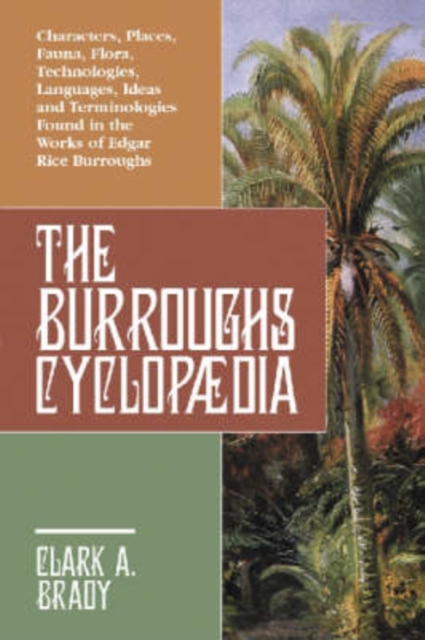 The Burroughs Cyclopædia : Characters, Places, Fauna, Flora, Technologies, Languages, Ideas and Terminologies Found in the Works of Edgar Rice Burroughs, Paperback / softback Book
