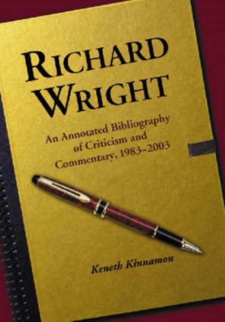 Richard Wright : An Annotated Bibliography of Criticism and Commentary, 1983-2003, Paperback / softback Book