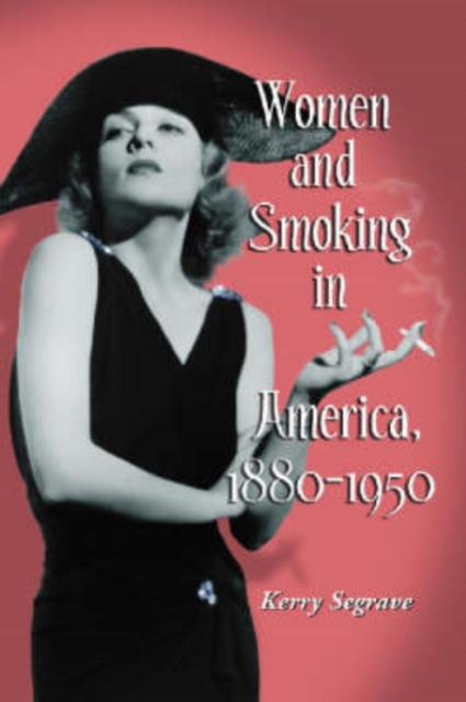 Women and Smoking in America, 1880-1950, Paperback / softback Book