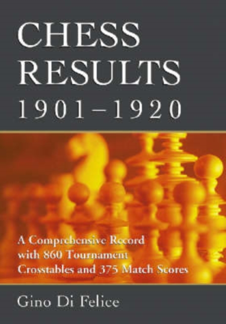 Chess Results, 1901-1930 : A Comprehensive Record with 1, 790 Tournament Crosstables and 622 Match Scores, Hardback Book