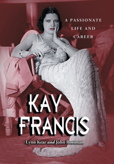 Kay Francis : A Passionate Life and Career, Hardback Book