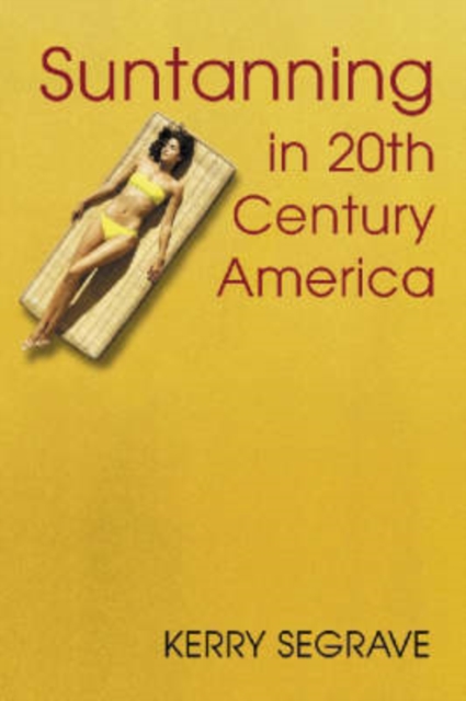Suntanning in 20th Century America, Paperback / softback Book