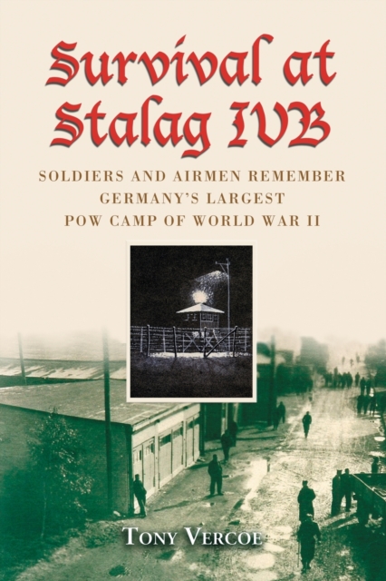 Survival at Stalag IVB : Soldiers and Airmen Remember Germany's Largest POW Camp of World War II, Paperback / softback Book