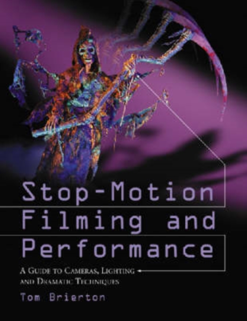Stop-motion Filming and Performance : A Guide to Cameras, Lighting and Dramatic Techniques, Paperback / softback Book