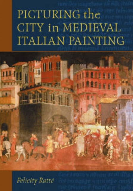 Picturing the City in Medieval Italian Painting, Paperback / softback Book