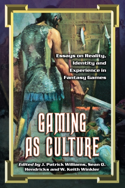 Gaming as Culture : Essays on Reality, Identity and Experience in Fantasy Games, Paperback / softback Book