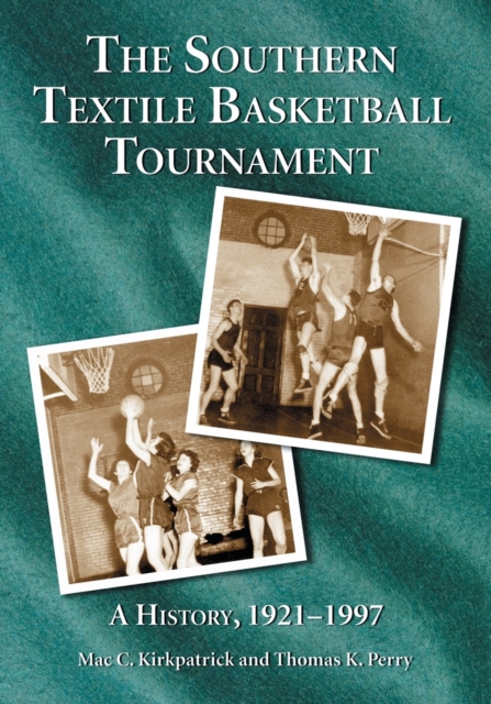 The Southern Textile Basketball Tournament : A History, 1921-1997, Paperback / softback Book