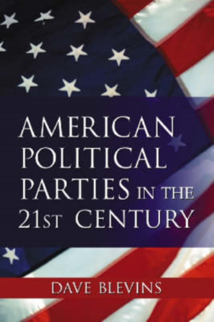 Encyclopedia of American Political Parties in the 21st Century, Hardback Book