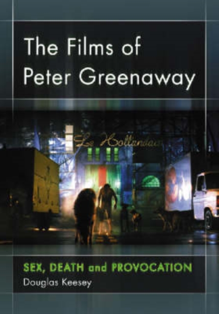 The Films of Peter Greenaway : Sex, Death and Provocation, Paperback / softback Book