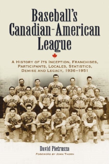 Baseball's Canadian-American League : A History of Its Inception, Franchises, Participants, Locales, Statistics, Demise and Legacy, 1936-1951, Paperback / softback Book