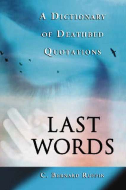 Last Words : A Dictionary of Deathbed Quotations, Paperback / softback Book