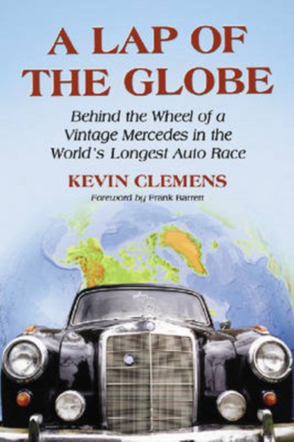 A Lap of the Globe : Behind the Wheel of a Vintage Mercedes in the World's Longest Auto Race, Paperback / softback Book