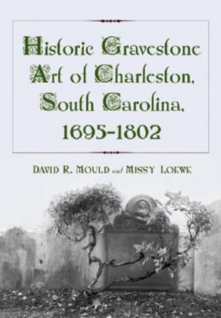 Historic Gravestone Art of Charleston, South Carolina, 1695-1802, Hardback Book