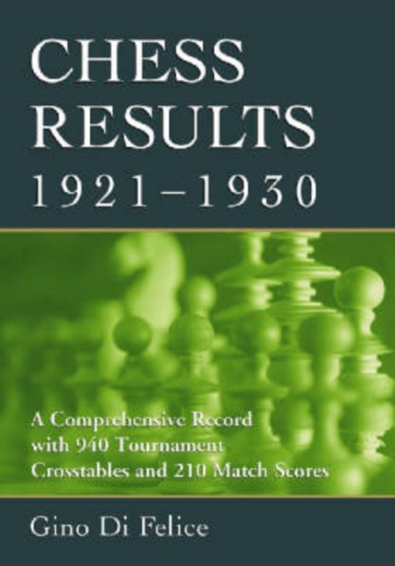 Chess Results, 1921-1930 : A Comprehensive Record with 940 Tournament Crosstables and 210 Match Scores, Paperback / softback Book