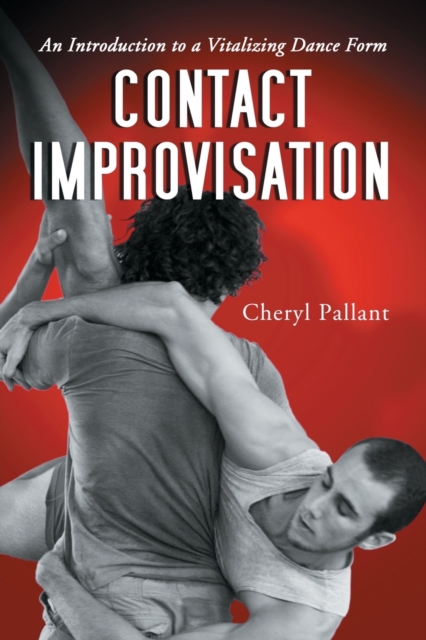 Contact Improvisation : An Introduction to a Vitalizing Dance Form, Paperback / softback Book