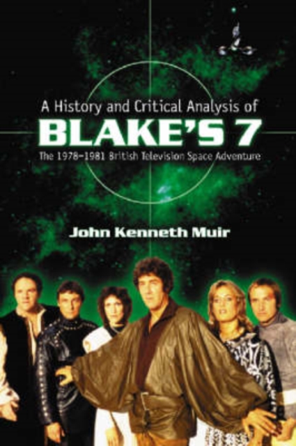 A History and Critical Analysis of ""Blake's 7"", the 1978-1981 British Television Space Adventure, Paperback / softback Book
