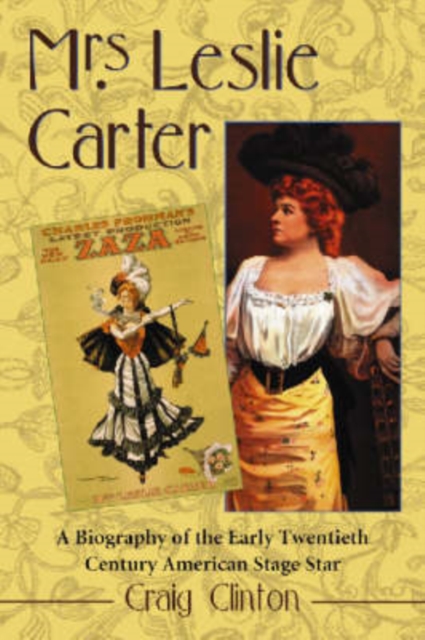 Mrs. Leslie Carter : A Biography of the Early Twentieth Century American Stage Star, Paperback / softback Book