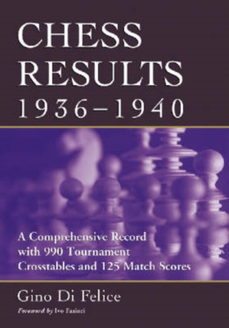 Chess Results, 1936-1940 : A Comprehensive Record with 990 Tournament Crosstables and 125 Match Scores, Paperback / softback Book
