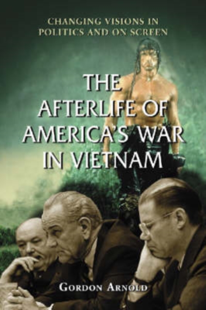 The Afterlife of America's War in Vietnam : Changing Visions in Politics and on Screen, Paperback / softback Book