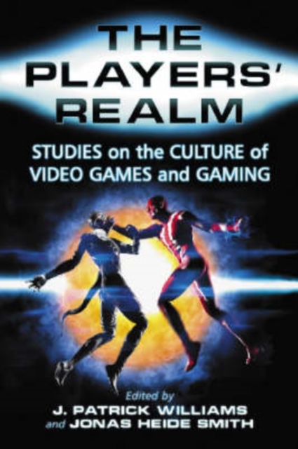 The Players' Realm : Studies on the Culture of Video Games and Gaming, Paperback / softback Book