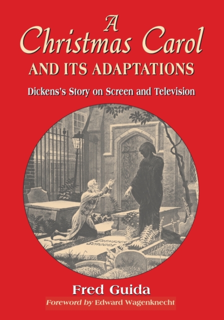 A Christmas Carol and Its Adaptations : A Critical Examination of Dickens's Story and Its Productions on Screen and Television, Paperback / softback Book