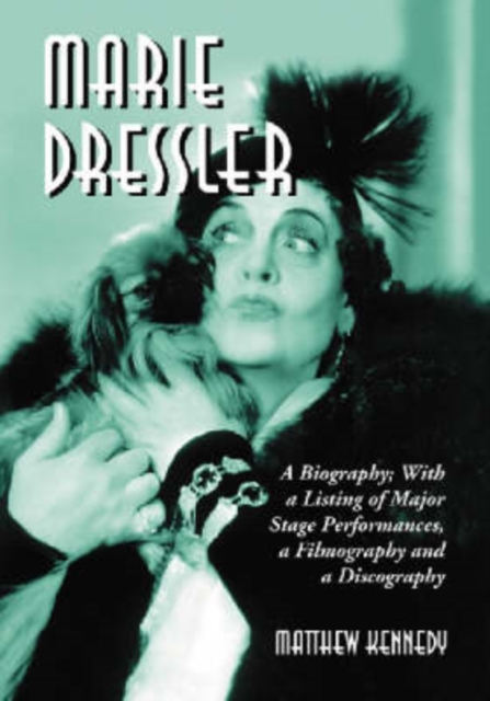 Marie Dressler : A Biography; with a Listing of Major Stage Performances, a Filmography and a Discography, Paperback / softback Book