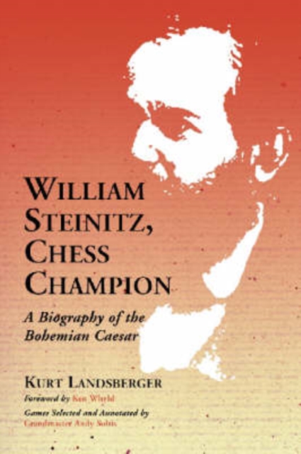 William Steinitz, Chess Champion : A Biography of the Bohemian Caesar, Paperback / softback Book