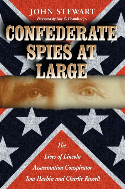 Confederate Spies at Large : The Lives of Lincoln Assassination Conspirator Tom Harbin and Charlie Russell, Paperback / softback Book