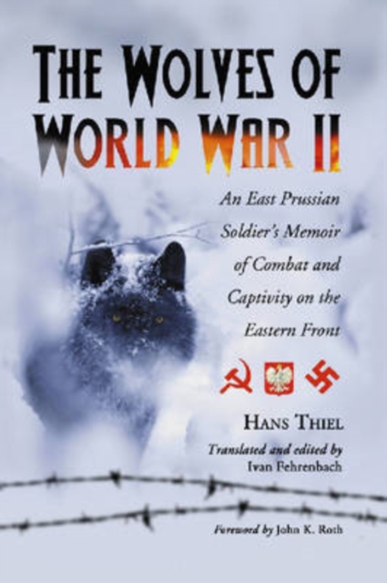 The Wolves of World War II : An East Prussian Soldier's Memoir of Combat and Captivity on the Eastern Front, Paperback / softback Book